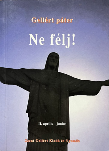 Gellért páter - Ne félj! II. Biztatás az esztendő minden napjára (április-június)