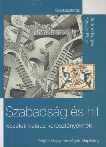 Gudrun Kugler - P�sztor P�ter  (szerk.) - Szabads�g �s hit - K�z�leti kalauz kereszt�nyeknek