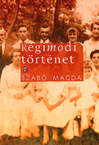 Szab Magda - Rgimdi trtnet