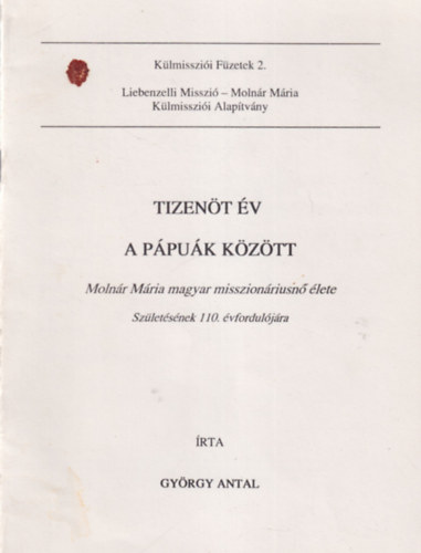 Gyrgy Antal - Tizent v a ppuk kztt - Molnr Mria magyar misszionriusn lete - Szletsnek 110. vforduljra