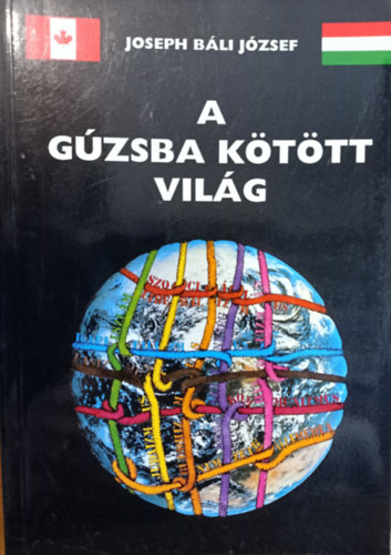 Báli József - A gúzsba kötött világ