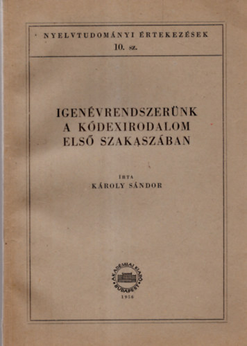 Kroly Sndor - Igenvrendszernk A Kdexirodalom Els Szakaszban. Nyelvtudomnyi rtekezsek 10. szm.