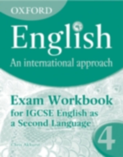 Chris Akhurst - Oxford English: An International Approach: Exam Workbook 4 - for IGCSE as a Second Language