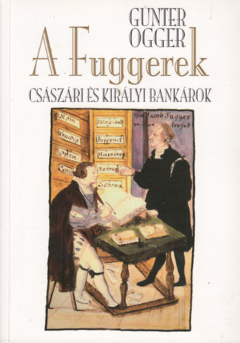Gnter Ogger - A Fuggerek - Csszri s kirlyi bankrok