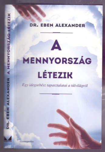 Dr. Eben Alexander - A Mennyorszg ltezik - Egy idegsebsz tapasztalatai a tlvilgrl