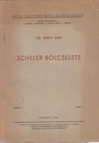 Dr. Berky Imre - Scheler blcselete (Acta universitas Szegediensis Tomus II. Fasc. 1.)
