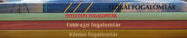 Szabó László:, Bárány Eleonóra , Szőllősi Irén Szűcs Sándorné (szerk.), Tóthné Pánya Marianna, Machlik Jánosné (szerk.) - 4 db. Fogalomtár általános- és középiskolás diákok számára: Kémiai fogalomtár, Földrajzi fogalomtár, Nyelvtani fogalomtár, Fizikai fogalomtár