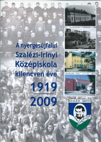 Lengyel Erzsébet (szerk.) - A nyergesújfalui Szalézi-Irinyi Középiskola kilencven éve 1919-2009