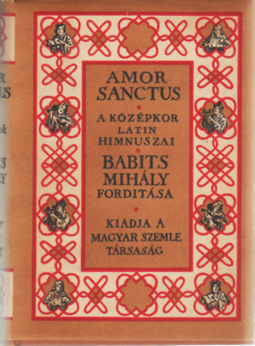 Babits Mih�ly  (ford.) - Amor Sanctus (k�z�pkori himnuszok latinul �s magyarul)
