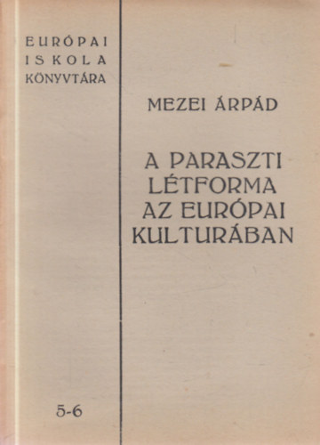 Mezei rpd - A paraszti ltforma az eurpai kulturban (Eurpai Iskola Knyvtra 5-6.)