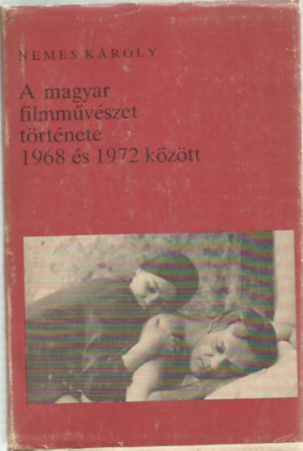 Nemes K�roly - A magyar filmm�v�szet t�rt�nete 1968 �s 1972 k�z�tt (Filmm�v�szeti k�nyvt�r 60.)
