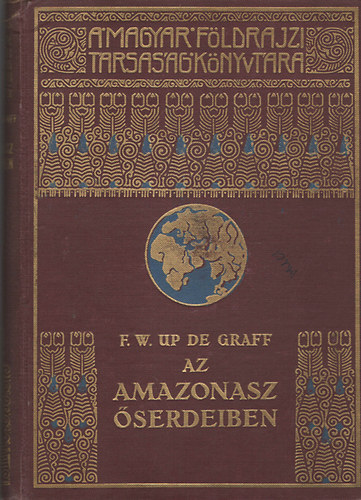 F. W. Up De Graff - Az Amazonasz serdeiben (A Magyar Fldrajzi Trsasg Knyvtra)