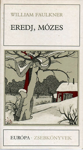Gy. Horvth Lszl  William Faulkner (szerk.), B. Nagy Lszl (ford.), Dry Gyrgy (ford.), Papp Zoltn (ford.) - Eredj, Mzes (Eurpa Zsebknyvek 292)