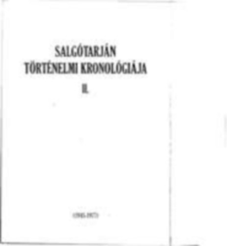 Cs. Sebestyén Kálmán (szerk.) Á. Varga László (szerk.) - Salgótarján történelmi kronológiája II.