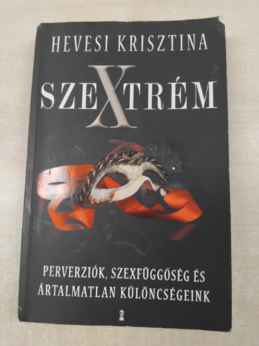 Hevesi Krisztina - Szextrm - Perverzik, szexfggsg s rtalmatlan klncsgeink