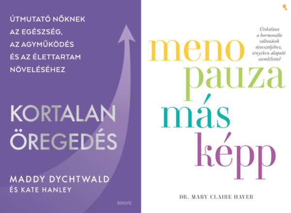 Maddy Dychtwald Mary Claire Haver - 2 db könyv a fiatalság megőrzéséhez: Menopauza másképp + Kortalan öregedés - Útmutató nőknek az egészség, az agyműködés és az élettartam növeléséhez