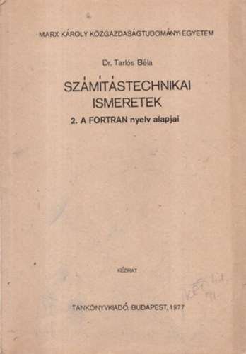 Dr. Tarls Bla - Szmtstechnikai ismeretek- 2. A FORTRAN nyelv alapjai