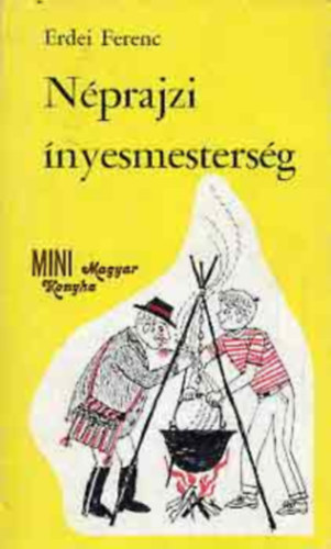 Erdei Ferenc - Nprajzi nyesmestersg (Mini Magyar Konyha)