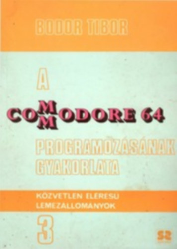 Bodor Tibor - A Commodore 64 programozásának gyakorlata 3.