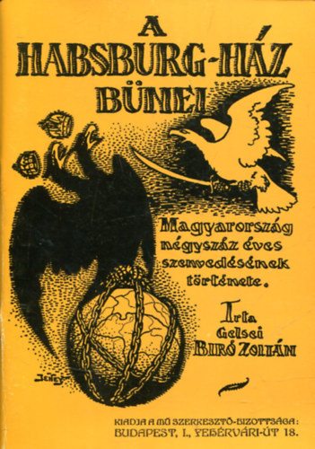 Gelsei B�r� Zolt�n - A Habsburg-h�z b�nei - Magyarorsz�g n�gysz�z �ves szenved�s�nek t�rt�nete