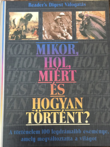 Mikor, hol, mirt s hogyan trtnt? A trtnelem 100 legdrmaibb esemnye, amely megvltoztatta a vilgot