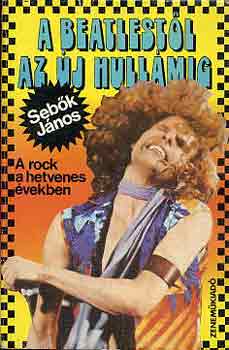 Seb�k J�nos - A Beatlest�l az �j Hull�mig - a rock a hetvenes �vekben