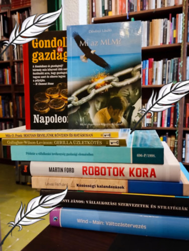 Dvnyi Lszl, Gallagher-Wilson-Levinson, Martin Ford, Lvai Richrd, Vecsenyi Jnos, Wind, J.Y.-Main, J. Napoleon Hill - zleti knyvcsomag 9 darabos KNYVMENT AJNLAT: Gondolkozz s gazdagodj!, Mi az MLM ?, Gerilla zletkts, Pldatr a vllalkozsi tevkenysg gazdasgi elemzshez, Robotok kora, Kzssgi kalandozsok - 20 magyar marketing si