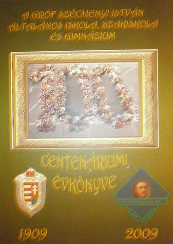Fzn Kovcs Klra  (szerk.) - A Grf Szchenyi Istvn ltalnos Iskola, Szakiskola s Gimnzium centenriumi vknyve 1909-2009