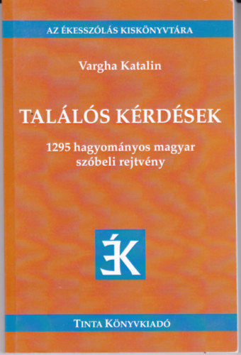 Vargha Katalin - Tal�l�s K�rd�sek - 1295 Hagyom�nyos magyar sz�beli rejtv�ny