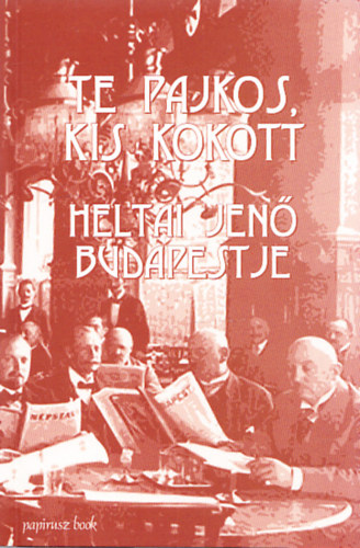Nincs - Te pajkos, kis kokott-Heltai Jen� Budapestje