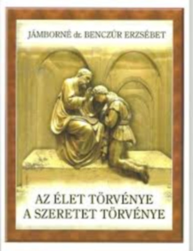 J�mborn� dr. Bencz�r Erzs�bet - Az �let t�rv�nye a szeretet t�rv�nye