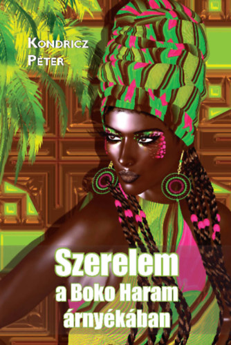 Dr. Kondricz Pter - Szerelem a Boko Haram rnykban