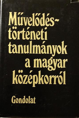 Fgedi Erik  (szerk.) - Mveldstrtneti tanulmnyok a magyar kzpkorrl