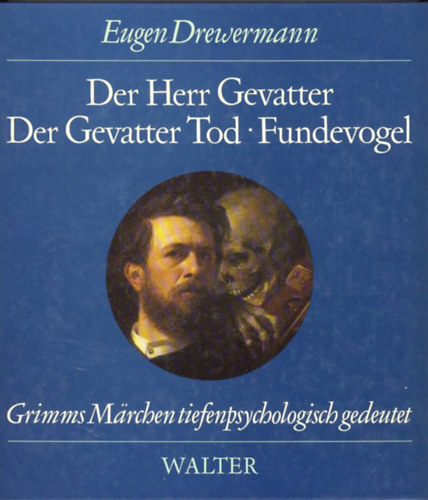 Eugen Drewermann - Der Herr Gevatter. Der Gevatter Tod. Fundevogel (Grimms M�rchen tiefenpsychologisch gedeutet)