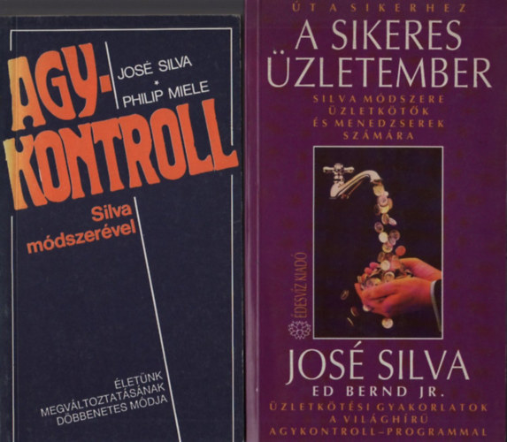 Philip Miele, Ed Bernd Jr. José Silva - Agykontroll Silva módszerével + A sikeres üzletember (2 db José Silva mű)