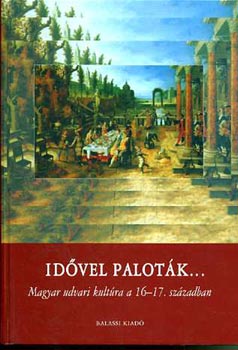 G. Etnyi Nra-Horn Ildik - Idvel palotk... Magyar udvari kultra a 16-17. szzadban