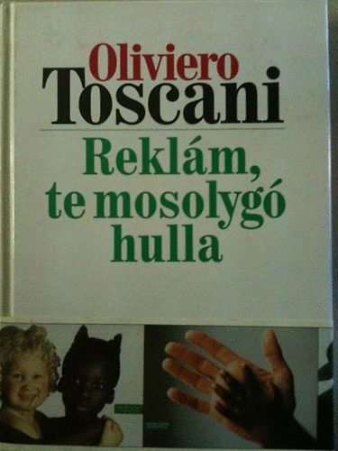 Oliviero Toscani - Rekl�m, te mosolyg� hulla
