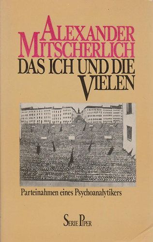 Alexander Mitscherlich - Das Ich und die Vielen. Parteinahmen eines Psychoanalytikers.