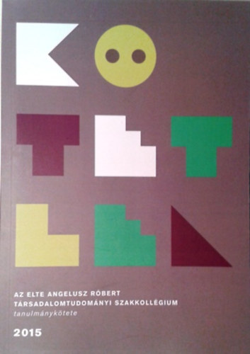 K�tetlen - Az ELTE Angelusz R�bert T�rsadalomtudom�nyi Szakkoll�gium tanulm�nyk�tete 2015