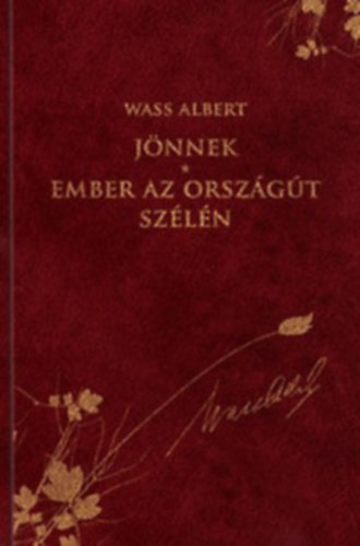 Wass Albert - J�nnek - Ember az orsz�g�t sz�l�n (D�szkiad�s!)