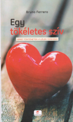 Bruno Ferrero - Egy tkletes szv - Apr trtnetek a llek szmra