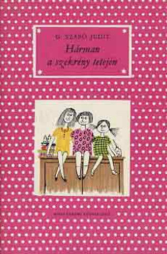 G. Szabó Judit - Hárman a szekrény tetején, Megérjük a pénzünket (Hárman a szekrény tetején 1-2.)
