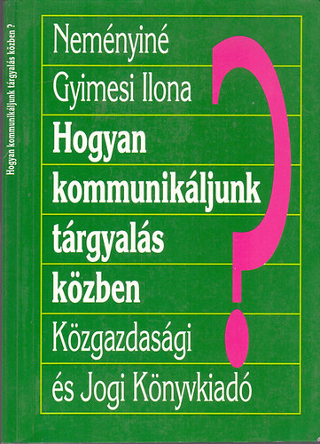 Neményiné Gyimesi Ilona - Hogyan kommunikáljunk tárgyalás közben?