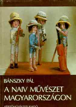 Bnszky Pl - A naiv mvszet Magyarorszgon