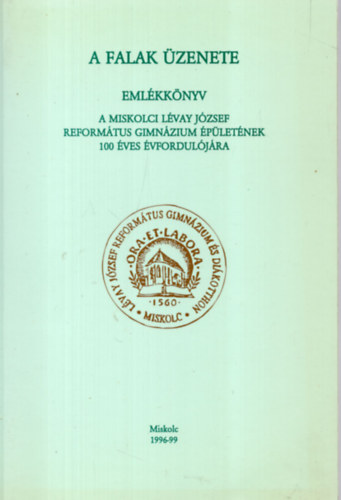 A falak zenete - emlkknyv -Miskolci Lvay Jzsef Reformtus Gimnzium