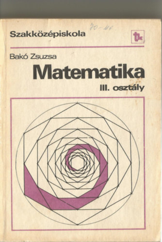 Bakó Zsuzsa - Matematika III. osztály - a szakközépiskola III. osztálya számára