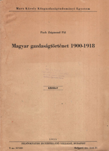 Pach Zsigmond Pál - Magyar gazdaságtörténet 1900-1918 - Marx Károly Közgazdaságtudományi Egyetem 1955