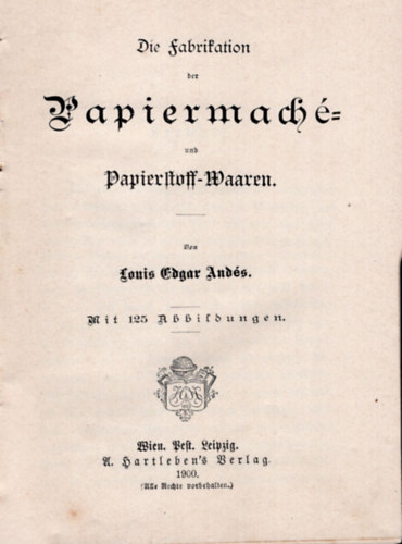 Louis Edgar And�s - Die Fabrikation der Papiermach� und Papierstoff Waaren