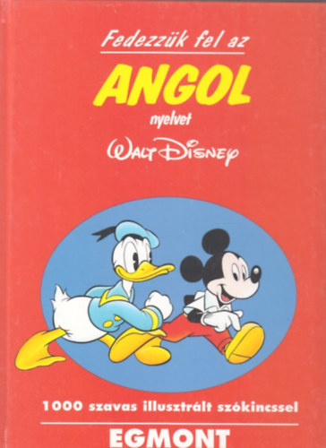 Fedezzk fel az angol nyelvet (Walt Disney)- 1000 szavas illusztrlt szkinccsel