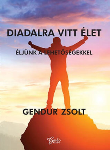Gendur Zsolt - Diadalra vitt let
